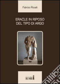 Eracle in riposo del tipo di Argo libro di Rosati Fabrizio