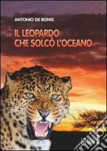 Il leopardo che solcò l'oceano libro di De Bonis Antonio