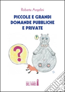 Piccole e grandi domande pubbliche e private libro di Angelini Roberta