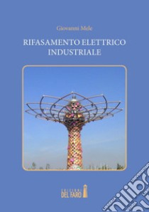 Rifasamento elettrico industriale. Per tecnici, studenti, progettisti libro di Mele Giovanni