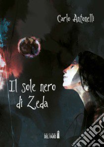 Il sole nero di Zeda libro di Antonelli Carlo