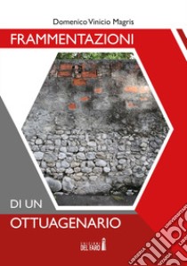 Frammentazioni di un ottuagenario libro di Magris Domenico Vinicio