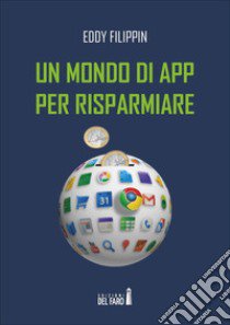 Un mondo di app per risparmiare libro di Filippin Eddy