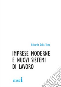 Imprese moderne e nuovi sistemi di lavoro libro di Della Torre Edoardo