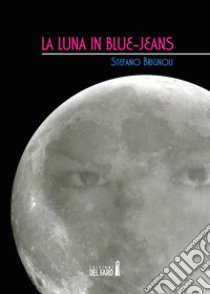 La luna in blue-jeans libro di Brignoli Stefano