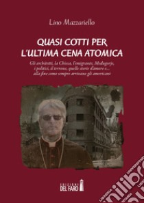 Quasi cotti per l'ultima cena atomica libro di Mazzariello Lino