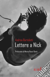 Lettere a Nick libro di Bortolotti Andrea