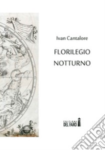 Florilegio notturno libro di Cantalore Ivan