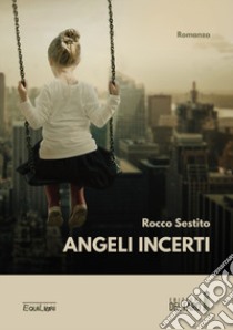 Angeli incerti libro di Sestito Rocco