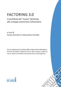 Factoring 3.0. Il contributo del «nuovo» factoring allo sviluppo economico e finanziario libro di Galmarini F. (cur.); Carretta A. (cur.)