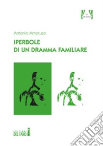 Iperbole di un dramma familiare libro di Amoruso Antonio
