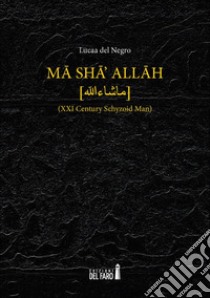 Ma sha' Allah (XXI century schyzoid man) libro di Del Negro Lucaa