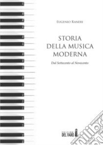 Storia della musica moderna. Dal Settecento al Novecento libro di Raneri Eugenio