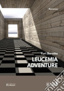 Leucemia adventure libro di Beretta Yuri