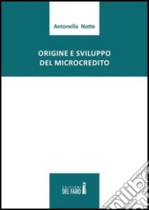 Origine e sviluppo del microcredito libro di Notte Antonella