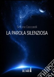 La parola silenziosa libro di Ceccarelli Simone