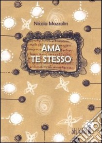 Ama te stesso libro di Mazzolin Nicola