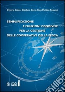 Semplificazione e funzioni condivise per la gestione delle cooperative della pesca libro di Panunzi Gian Matteo; Caleo Ottavio; Coco Gianluca