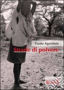 Strade di polvere libro di Agostinis Paolo