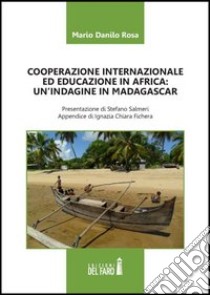 Cooperazione internazionale ed educazione in Africa. Un'indagine in Madagascar libro di Rosa Mario D.