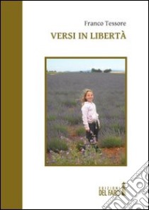 Versi in libertà. Ediz. italiana e spagnola libro di Tessore Franco