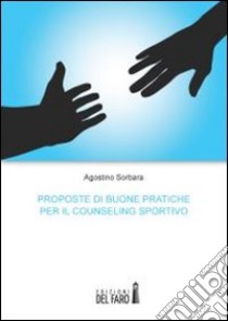 Proposte di buone pratiche per il counseling sportivo libro di Sorbara Agostino