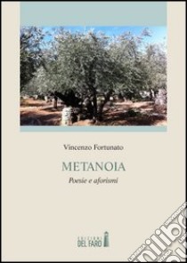 Metanoia. Poesie e aforismi libro di Fortunato Vincenzo