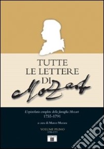 Tutte le lettere di Mozart. L'epistolario completo della famiglia Mozart 1755-1791 libro di Murara M. (cur.)