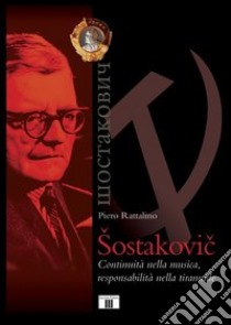 Sostakovic. Continuità nella musica, responsabilità nella tirannide libro di Rattalino Piero