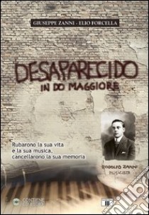 Desaparecido in Do maggiore. Rubarono la sua vita e la sua musica, cancellarono la sua memoria. Con CD Audio libro di Zanni Giuseppe; Forcella Elio