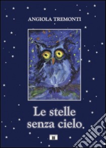 Le stelle senza cielo. Con CD Audio libro di Tremonti Angiola