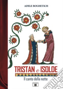 Tristan e Isolde. Il canto della notte libro di Boghetich Adele