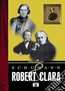 Schumann. Robert & Clara libro di Rattalino Piero