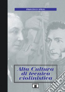 Alta cultura di tecnica violinistica libro di Sfilio Francesco
