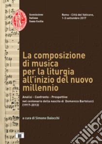 II convegno compositori musica sacra. La composizione di musica per la liturgia all'inizio del nuovo millennio libro di Baiocchi S. (cur.)