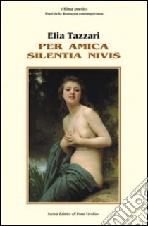 Per amica silentia nives libro di Tazzari Elia