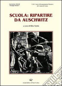 Scuola. Ripartire da Auschwitz libro di Taioli R. (cur.)