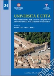 Università e città. Orientamento dalla Scuola superiore all'Università nel territorio cesenate libro di Zani Bruna; Chiesa Rita