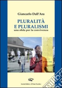 Pluralità e pluralismo. Una sfida per la convivenza libro di Dall'Ara Giancarlo