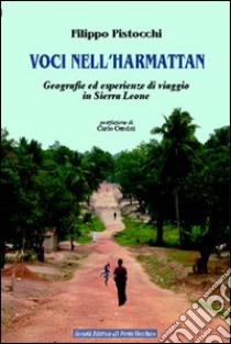 Voci nell'Harmattan. Geografie ed esperienze di viaggio in Sierra Leone libro di Pistocchi Filippo