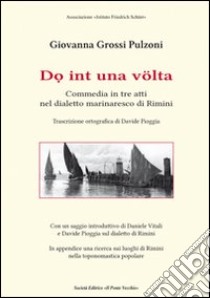 Do int una volta. Commedia in tre atti nel dialetto marinaresco di Rimini libro di Grossi Pulzono Giovanna; Vitali D. (cur.); Pioggia D. (cur.)