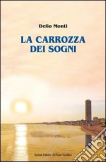 La carrozza dei sogni libro di Monti Delio