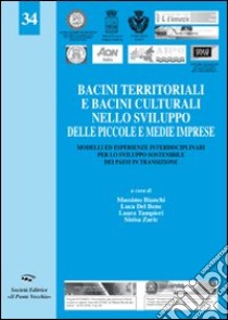 Bacini territoriali e bacini culturali nello sviluppo delle piccole e medie imprese. Modelli ed esperienze interdisciplinari per lo sviluppo sostenibile dei paesi libro di Bianchi M. (cur.)