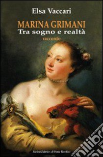 Marina Grimani tra sogno e realtà libro di Vaccari Elsa