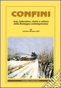 Confini. Arte, letteratura, storia e cultura della Romagna antica e contemporanea. Vol. 36 libro di Casalini M. (cur.)