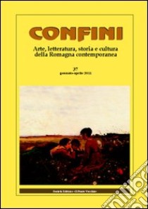 Confini. Arte, letteratura, storia e cultura della Romagna antica e contemporanea. Vol. 37 libro di Casalini M. (cur.)