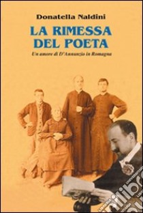 La rimessa del poeta. Un amore di D'Annunzio in Romagna libro di Naldini Donatella