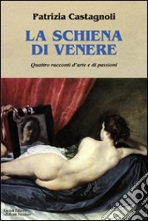 La schiena di Venere libro di Castagnoli Patrizia