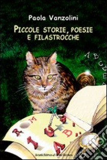 Piccole storie, poesie e filastrocche libro di Vanzolini Paola