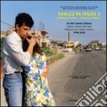 Viaggi in Italia. Set del cinema italiano (1990-2010). Ediz. italiana e inglese. Vol. 3 libro di Maraldi A. (cur.)